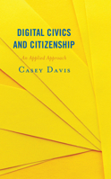 Digital Civics and Citizenship: An Applied Approach 1538141353 Book Cover