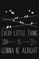 Every Little Thing Is Gonna Be Alright: Blank Lined And Dot Grid Paper Notebook for Writing /110 pages /6"x9" 1709362006 Book Cover