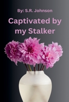 Captivated By My Stalker B0DR9WZKNV Book Cover