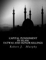 Capital Punishment in Islam: Fatwas and Honor Killings 1530065046 Book Cover