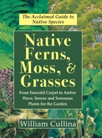 Native Ferns, Moss, and Grasses: From Emerald Carpet to Amber Wave, Serene and Sensuous Plants for theGarden 1635618967 Book Cover