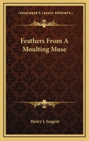 Feathers From a Moulting Muse 1018032207 Book Cover