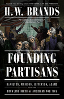 Founding Partisans: Hamilton, Madison, Jefferson, Adams and the Brawling Birth of American Politics 0593469038 Book Cover