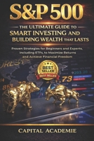 S&P 500: The Ultimate Guide to Smart Investing and Building Wealth That Lasts: Proven Strategies for Beginners and Experts, Including ETFs, to Maximize Returns and Achieve Financial Freedom #S&P 500 B0GF7FKZHN Book Cover