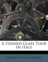 A stained glass tour in Italy 1014736714 Book Cover