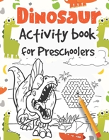 Dinosaur Activity Book for Preschoolers: Learn to write Letters and Numbers with Dinozaur Mazes, Coloring pages & Dot to dot Activities B086PLBVQW Book Cover