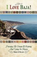 I Love Baja!: Pursuing the Dream of Retiring and Living in Mexico 144993224X Book Cover