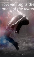 Lovemaking Is the Angel of the Water 1794879765 Book Cover