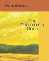 The Thirteenth Hour: (A Temporary Title) B0DY5V2196 Book Cover