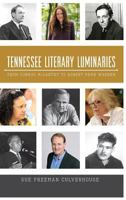 Tennessee Literary Luminaries: From Cormac McCarthy to Robert Penn Warren 1609498305 Book Cover