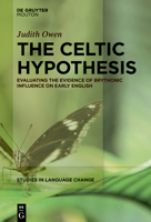 The Celtic Hypothesis: Evaluating the Evidence of Brythonic Influence on Early English (Studies in Language Change [Slc]) 3110716704 Book Cover