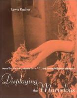 Displaying the Marvelous: Marcel Duchamp, Salvador Dali, and Surrealist Exhibition 0262611821 Book Cover