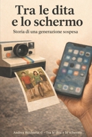 TRA LE DITA E LO SCHERMO: Storia di una generazione sospesa (Italian Edition) B0GG56F4BS Book Cover