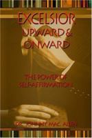 Excelsior: Upward & Onward : The Power of Self-Affirmation 141373149X Book Cover