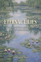 Eternal Lilies : Decoding the Mastery and Mystery of Monet's Series Paintings: Impressionism, The Giverny Gardens, and the Birth of Modern Abstract Art History B0GN1BTYXP Book Cover