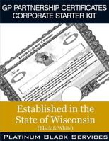 GP Partnership Certificates Corporate Starter Kit: Established in the State of Wisconsin (Black & White) 1546757791 Book Cover