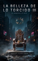 La Belleza de lo Torcido III: La máquina y el mito (Spanish Edition) B0H6FT79K7 Book Cover