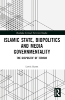 Islamic State, Biopolitics, and Media Governmentality: The Dispositif of Terror 1032353163 Book Cover