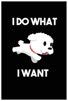 I Do What I Want: Funny Cute Bichon Frise Notebook, Good Gift For Bichon Frise Lover Kid, Girl or Child ( 6 X 9PAPER: Lightly Lined on White PaperPAGES: 120 Pages ) B083XVG6DQ Book Cover