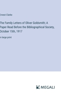 The Family Letters of Oliver Goldsmith; A Paper Read Before the Bibliographical Society, October 15th, 1917: in large print 3387083254 Book Cover