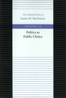 POLITICS AS PUBLIC CHOICE (Collected Works of James M Buchanan) 0865972389 Book Cover