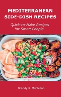 Mediterranean Side-Dish Recipes: Quick-to-Make Recipes for Smart People. 1008919225 Book Cover