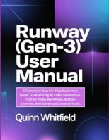 Runway (Gen-3) User Manual: A Complete Step-by-Step Beginner’s Guide To Mastering AI Video Generation, Text-to-Video Workflows, Motion Controls, And Advanced Creative Tools. B0G4MGRDQ7 Book Cover