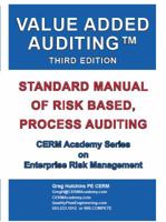 Value Added Auditing Third Edition: Standard Manual of Risk Based, Process Auditing 0965466582 Book Cover