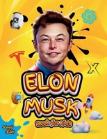 Elon Musk Book for Kids: The Ultimate Biography of Elon Musk for children Ages (4-10) 2340047803 Book Cover