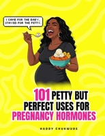 101 Petty but Perfect Uses for Pregnancy Hormones B0HG5YGV5L Book Cover
