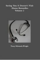 Saving You A Doctor's Visit: Home Remedies Volume 2 130012475X Book Cover