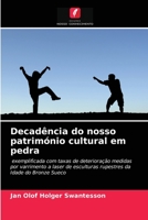 Decadência do nosso património cultural em pedra: exemplificada com taxas de deterioração medidas por varrimento a laser de esculturas rupestres da Idade do Bronze Sueco 6203167908 Book Cover