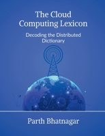 The Cloud Computing Lexicon: Decoding the Distributed Dictionary B0FL2RSG1T Book Cover