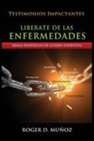 Liberate De Las Enfermedades: Armas Poderosas de Guerra Espiritual 0996485902 Book Cover