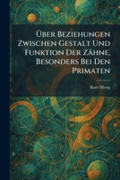 Ã ber Beziehungen Zwischen Gestalt Und Funktion Der Zähne, Besonders Bei Den Primaten (German Edition) 1025297369 Book Cover