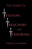 The Three Ts: Treason, Treachery, and Terrorism 1636927025 Book Cover