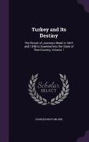 Turkey and its Destiny: The Result of Journeys Made in 1847 and 1848 to Examine into the State of that Country, Volume 1 1241487928 Book Cover