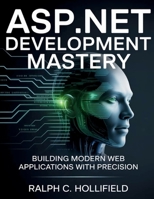 ASP.NET Development Mastery: Building Modern Web Applications with Precision (Innovation Insights Exploring the Latest Tech Trends) B0FMQ4BNYW Book Cover