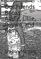 Our Friends Books: Addie, Lillie, Roywn, and Remi 1081753013 Book Cover