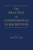 The Practice of Confessional Subscription 1723106100 Book Cover