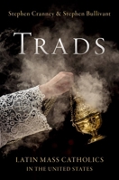 Trads: Latin Mass Catholics in the United States 0197843905 Book Cover