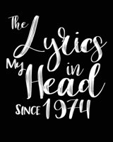 The Lyrics In My Head Since 1974  Notebook Birthday Gift: Blank Sheet Music Notebook / Journal Gift, 120 Pages, 5x8, Soft Cover, Matte Finish 167429865X Book Cover