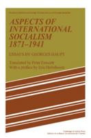 Aspects of International Socialism, 1871-1914: Essays by Georges Haupt 0521180678 Book Cover