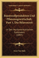 Baumwollproduktion Und Pflanzungswirtschaft, Part 1, Die Sklavenzeit: In Den Nordamerikanischen Sudstaaten (1897) 1160314292 Book Cover