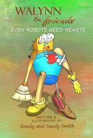 WALYNN & friends even robots need hearts 1541395204 Book Cover