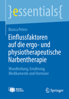 Einflussfaktoren auf die ergo- und physiotherapeutische Narbentherapie: Wundheilung, Ernährung, Medikamente und Hormone (essentials) (German Edition) 3662688980 Book Cover