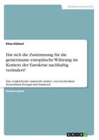Hat sich die Zustimmung für die gemeinsame europäische Währung im Kontext der Eurokrise nachhaltig verändert?: Eine vergleichende empirische Analyse ... Portugal und Frankreich 3668867984 Book Cover