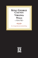 King George County, Va., Will Book A-I, 1721-1752: And Miscellaneous Notes 0893085782 Book Cover