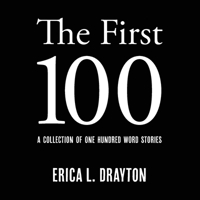 The First 100: A Collection of One Hundred Word Stories 1733925961 Book Cover