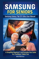 SAMSUNG FOR SENIORS: Samsung Galaxy Tab S11 Ultra User Manual: A Simplified Beginner’s and Everyday User Guide for Confident Tablet Use B0GHJCZVM1 Book Cover